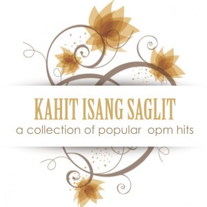 Various Artists的专辑Kahit Isang Saglit: A Collection of Popular OPM Hits