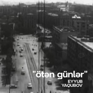 Listen to Ötən Günlər song with lyrics from Eyyub Yaqubov