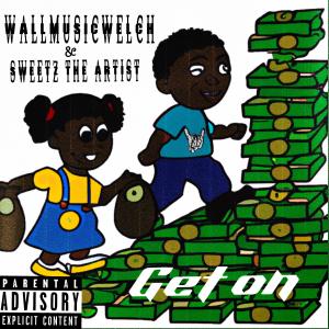 收聽WallMusicWelch的Get On (feat. Sweetz The Artist) (Explicit)歌詞歌曲