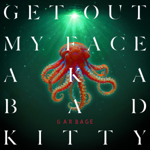 Garbage的專輯Get Out My Face AKA Bad Kitty