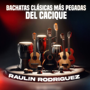 Bachatas Clásicas Más Pegadas Del Cacique dari Raulin Rodriguez