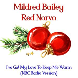 อัลบัม I’ve Got My Love to Keep Me Warm (NBC Radio Version) ศิลปิน Mildred Bailey