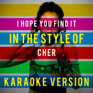ดาวน์โหลดและฟังเพลง I Hope You Find It (In the Style of Cher) [Karaoke Version] พร้อมเนื้อเพลงจาก Ameritz Top Tracks