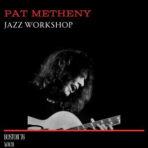 Album Jazz Workshop (Live Boston '76) oleh Pat Metheny Group
