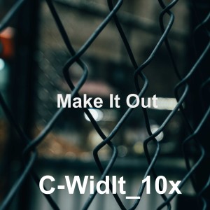C-WidIt_10x的專輯Make It Out (Explicit)