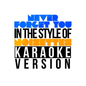 Karaoke - Ameritz的專輯Never Forget You (In the Style of Noisettes) [Karaoke Version] - Single