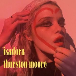 Thurston Moore的專輯Isadora