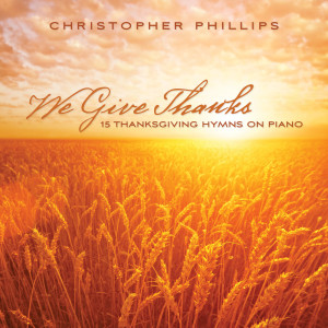 We Give Thanks: 15 Thanksgiving Hymns On Piano