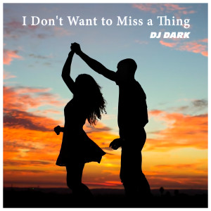 DJ Dark的專輯I Don't Want to Miss a Thing