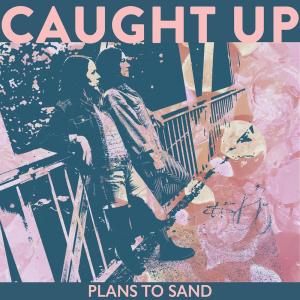 收聽Plans to Sand的Caught Up歌詞歌曲