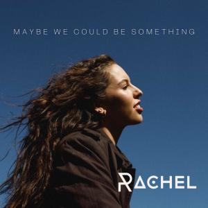 Rachel的專輯Maybe We Could Be Something