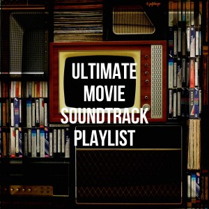 Ultimate Movie Soundtrack Playlist