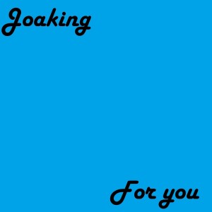 收听Joaking的To You歌词歌曲