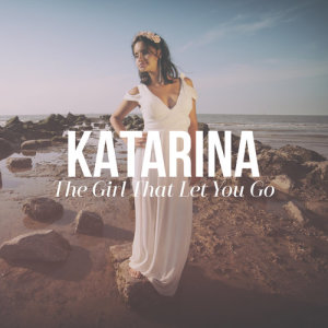 收聽Katarina的The Girl That Let You Go歌詞歌曲