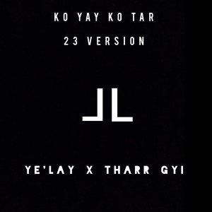 KO YAY KO TAR (23 Version) dari Ye' Lay