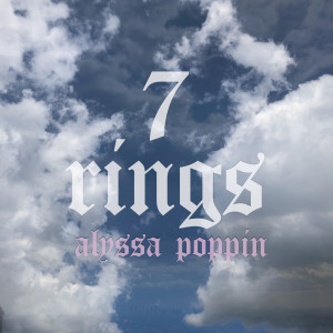 ดาวน์โหลดและฟังเพลง 7 Rings พร้อมเนื้อเพลงจาก Alyssa Poppin