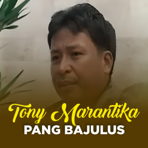 Album PANG BAJULUS oleh Tony Marantika