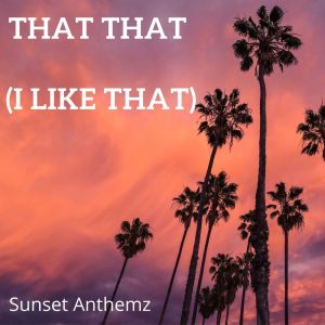 收聽Sunset Anthemz的That That (I like that)歌詞歌曲