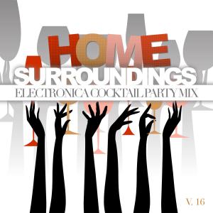 Various Artists的專輯Home Surroundings: Electronica Cocktail Party Mix, Vol. 16 (Explicit)