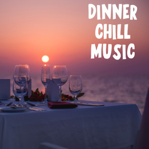 群星的專輯Dinner Chill Music (Explicit)