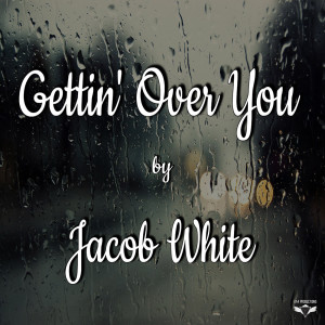 Dengarkan lagu Gettin' Over You nyanyian Jacob White dengan lirik