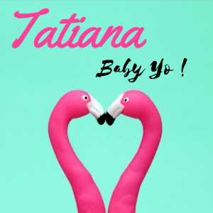 收聽Tatiana的Baby Yo歌詞歌曲
