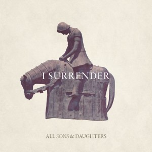 All Sons & Daughters的專輯I Surrender (Radio Version)