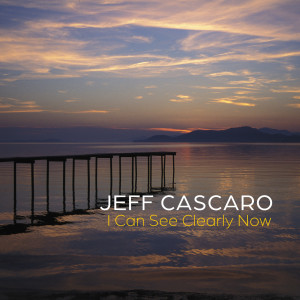 Album I Can See Clearly Now from Jeff Cascaro
