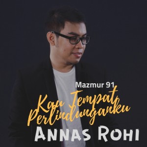 收听Annas Rohi的Kau Tempat Perlindunganku (Mazmur 91)歌词歌曲