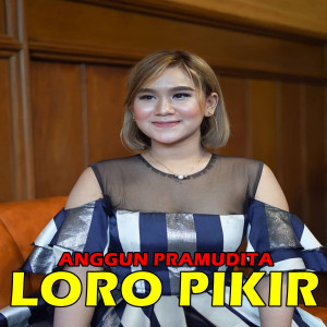 收聽Anggun Pramudita的Loro Pikir (Explicit)歌詞歌曲