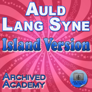 ดาวน์โหลดและฟังเพลง Auld Lang Syne (Island Version) พร้อมเนื้อเพลงจาก Archived Academy