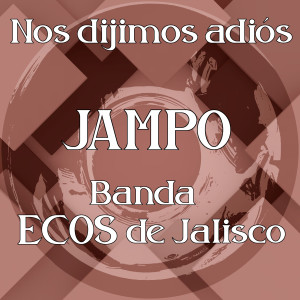 ดาวน์โหลดและฟังเพลง Nos dijimos adiós พร้อมเนื้อเพลงจาก Jampo