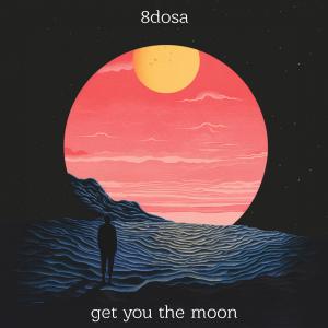 Listen to Get You The Moon song with lyrics from 8DOSA