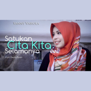 Dengarkan lagu Satukan Cinta Kita Selamanya nyanyian Vanny Vabiola dengan lirik