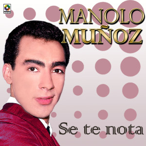 收聽Manolo Muñoz的Se Te Nota歌詞歌曲