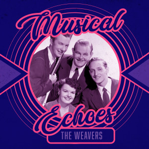 อัลบัม Musical Echoes of the Weavers ศิลปิน The Weavers