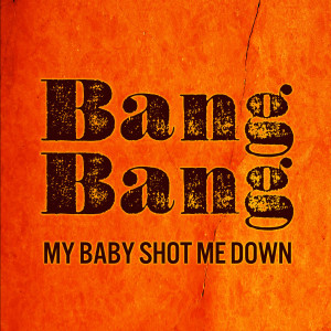 Bang Bang My Baby Shot Me Down dari j.sco