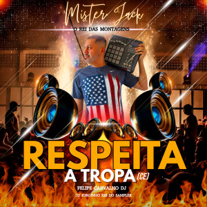 ดาวน์โหลดและฟังเพลง Respeita a Tropa (Ce) พร้อมเนื้อเพลงจาก Mister Jack o Rei das Montagens