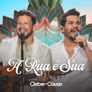 Cleber & Cauan的專輯A Rua é Sua (Ao Vivo)