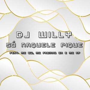 Dengarkan Só Naquele Pique (Explicit) lagu dari DJ Willy dengan lirik