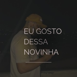 ดาวน์โหลดและฟังเพลง EU GOSTO DESSA NOVINHA (Explicit) พร้อมเนื้อเพลงจาก DJ GEO BHZ