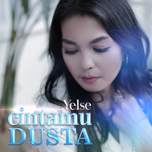 Dengarkan lagu Cintamu Dusta nyanyian Yelse dengan lirik