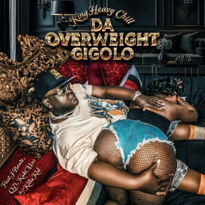 King Heavy Chill的专辑Da Overweight Gigolo (Explicit)
