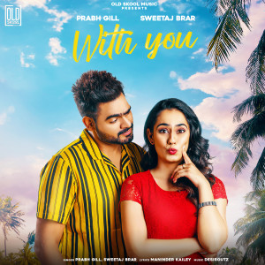 Listen to With You song with lyrics from Prabh Gill