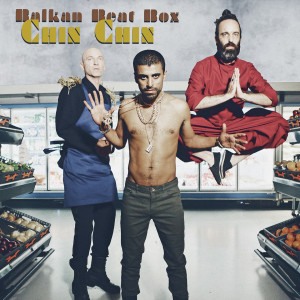 ดาวน์โหลดและฟังเพลง Chin Chin พร้อมเนื้อเพลงจาก Balkan Beat Box