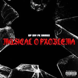 Op My Fk Namee的專輯Musical o Problema