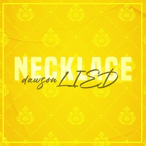 Dengarkan NECKLACE lagu dari dawsonLIED dengan lirik