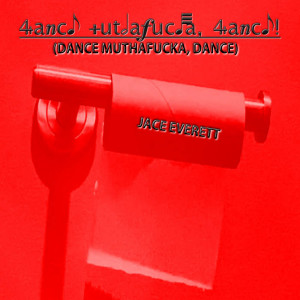 Jace Everett的專輯Dance MuthaFucka, Dance! (Explicit)
