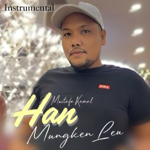 Mustafa Kamal的专辑Han Mungken Leu (Instrumental)