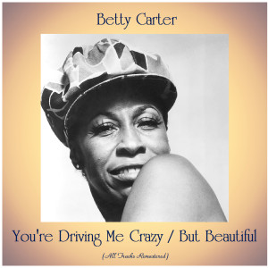 You're Driving Me Crazy / But Beautiful (All Tracks Remastered)